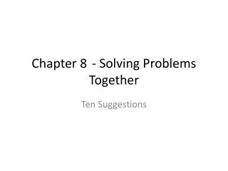 Chapter 8	 - Solving Problems Together
