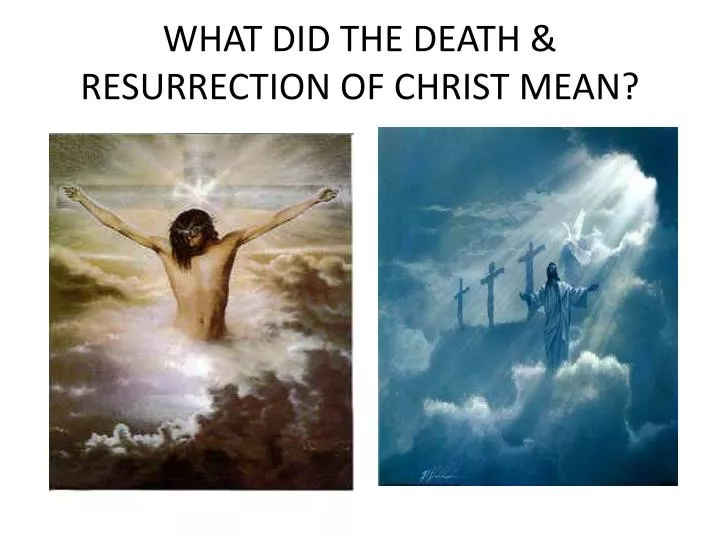 what did the death resurrection of christ mean