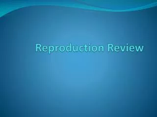 Reproduction Review