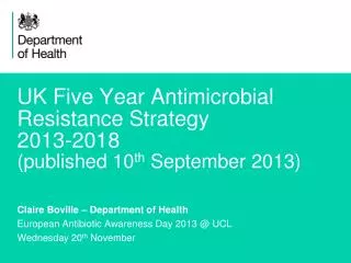 UK Five Year Antimicrobial Resistance Strategy 2013-2018 (published 10 th September 2013)