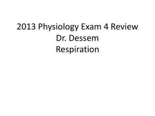 2013 Physiology Exam 4 Review Dr. Dessem Respiration