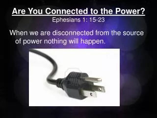 Are You Connected to the Power? Ephesians 1: 15-23