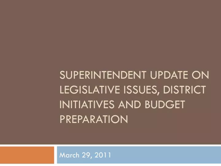 superintendent update on legislative issues district initiatives and budget preparation