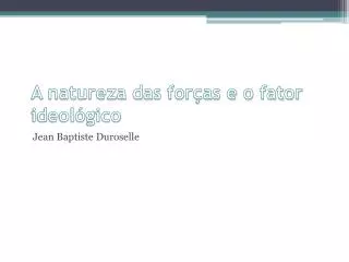 a natureza das for as e o fator ideol gico