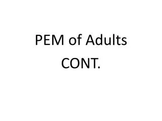 PEM of Adults CONT.