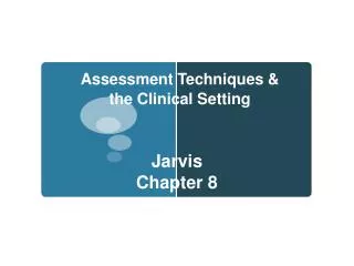 Assessment Techniques &amp; the Clinical Setting