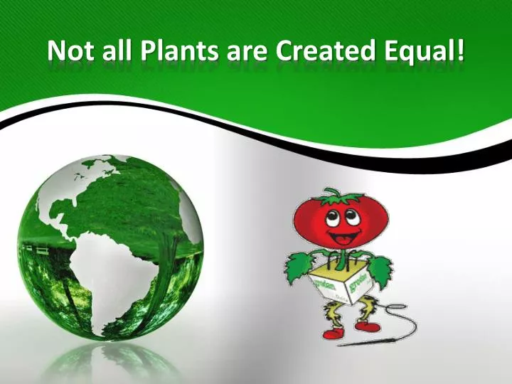 not all plants are created equal