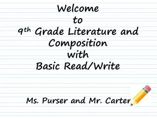 Welcome to 9 th Grade Literature and Composition with Basic Read/Write