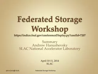 F ederated Storage Workshop https://indico.fnal.gov/conferenceDisplay.py?confId=7207