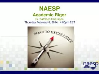 NAESP Academic Rigor Dr. Kathleen Sciarappa Thursday February 6, 2014 4:00pm EST