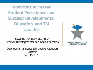 Promoting I ncreased Student Persistence and Success: Developmental Education and TSI Updates