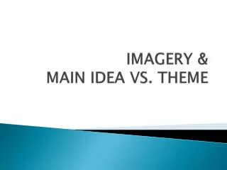 IMAGERY &amp; MAIN IDEA VS. THEME
