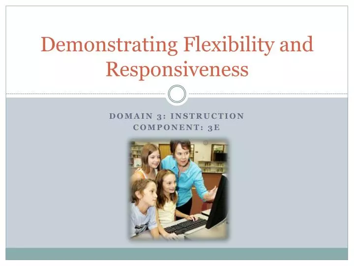 demonstrating flexibility and responsiveness