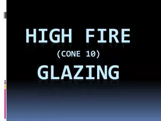 HIGH FIRE (Cone 10) GLAZING