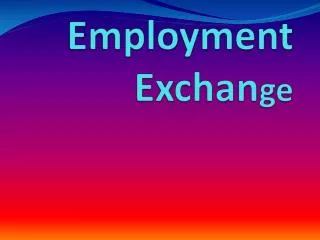 Employment Exchan ge