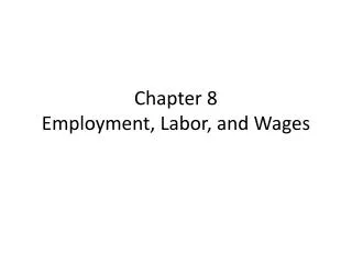 Chapter 8 Employment, Labor, and Wages