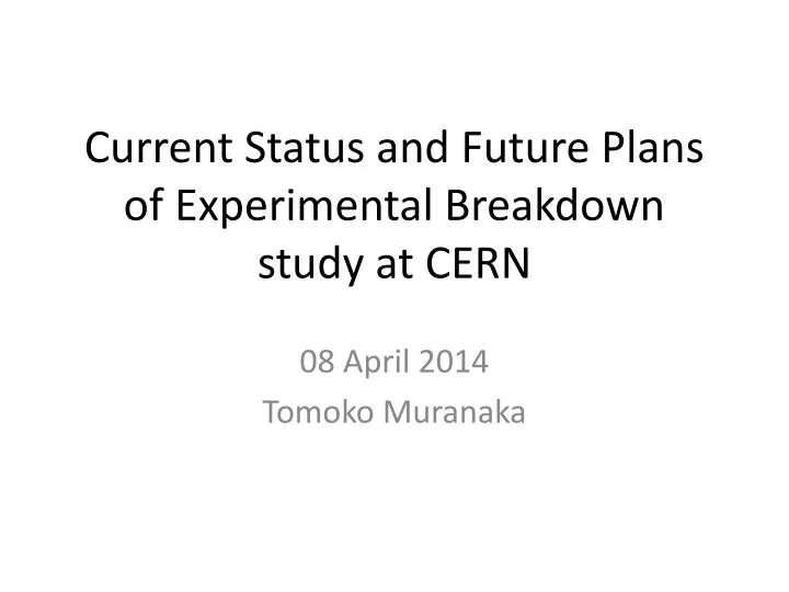 current status and future plans of experimental breakdown study at cern