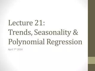 Lecture 21: Trends, Seasonality &amp; Polynomial Regression