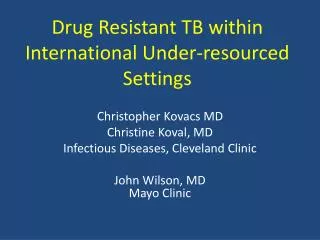Drug Resistant TB within International Under-resourced S ettings