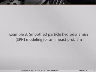 Example 3: Smoothed particle hydrodynamics (SPH) modeling for an impact problem
