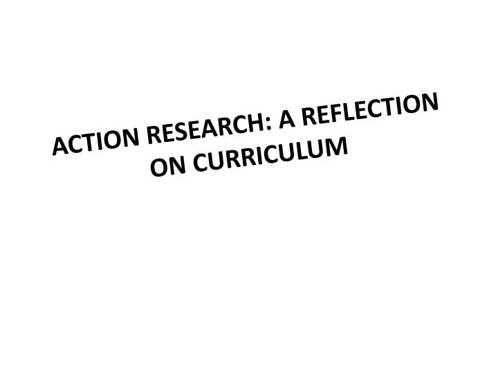action research a reflection on curriculum