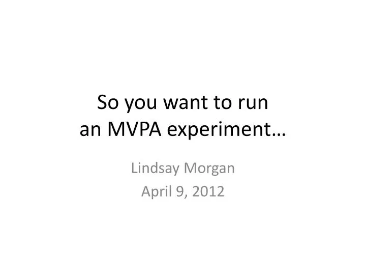 so you want to run an mvpa experiment