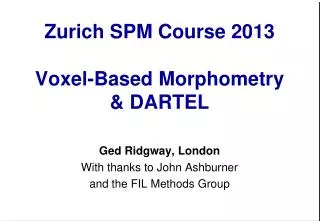 Zurich SPM Course 2013 Voxel-Based Morphometry &amp; DARTEL