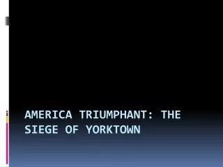 America Triumphant: The Siege of Yorktown