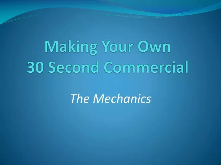 making your own 30 second commercial