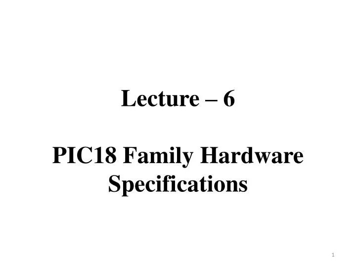 lecture 6 pic18 family hardware specifications