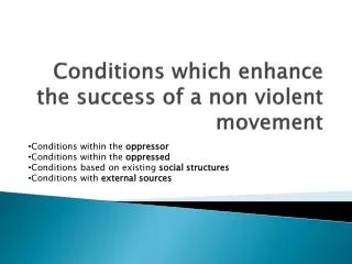 Conditions which enhance the success of a non violent movement