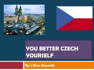 Y ou Better Czech Yourself