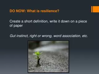 DO NOW: What is resilience? Create a short definition, write it down on a piece of paper