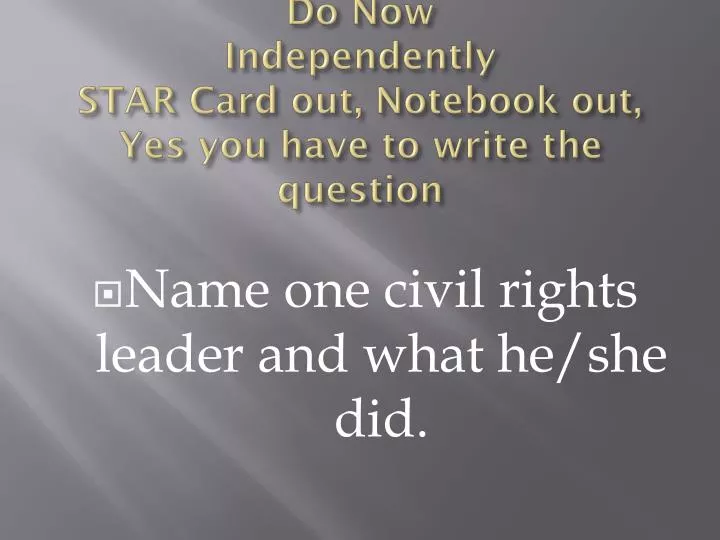 do now independently star card out notebook out yes you have to write the question