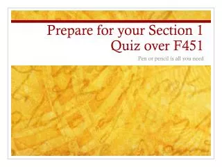 Prepare for your Section 1 Quiz over F451