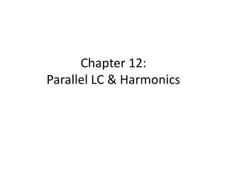 Chapter 12: Parallel LC &amp; Harmonics