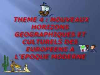 theme 4 nouveaux horizons geographiques et culturels des europeens a l epoque moderne
