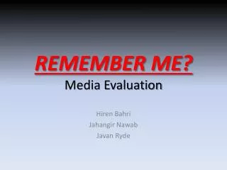 REMEMBER ME? Media Evaluation