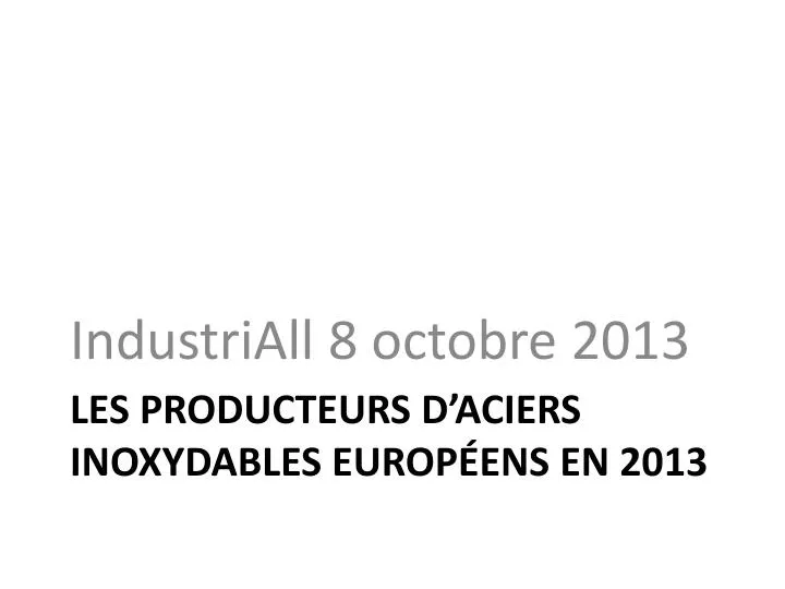 les producteurs d aciers inoxydables europ ens en 2013
