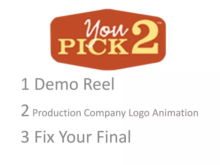 1 demo reel 2 production company logo animation 3 fix your final