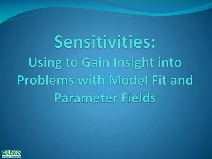 sensitivities using to gain insight into problems with model fit and parameter fields