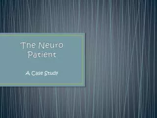 The Neuro Patient