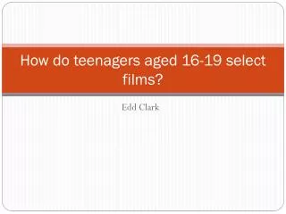 How do teenagers aged 16-19 select films?