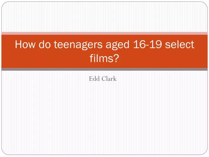 how do teenagers aged 16 19 select films