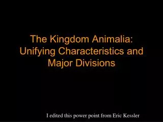 The Kingdom Animalia : Unifying Characteristics and Major Divisions