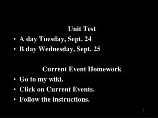 Unit Test A day Tuesday, Sept . 24 B day Wednesday, Sept . 25 	Current Event Homework