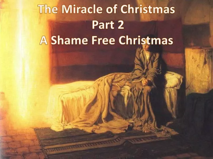 the miracle of christmas part 2 a shame free christmas