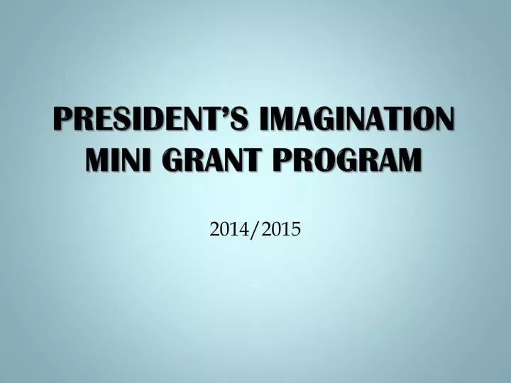 president s imagination mini grant program
