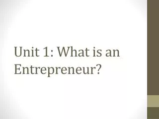 Unit 1: What is an Entrepreneur?