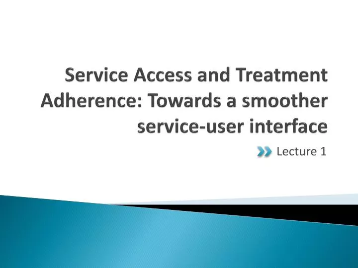 service access and treatment adherence towards a smoother service user interface